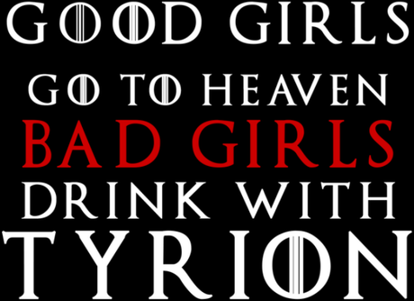 Nadruk Good Girls Go to Heaven, Bad Girls Drink with Tyrion - Przód