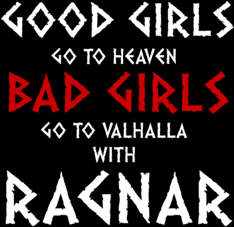 Nadruk Good Girls Go to Heaven, Bad Girls Go To Valhalla with Ragnar - Przód